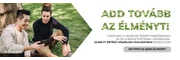 Add tovább az élményt!